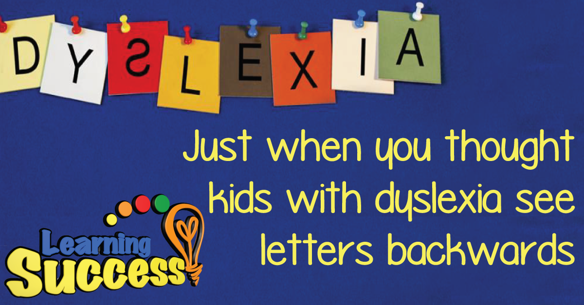 Just when you thought kids with dyslexia see letters backwards